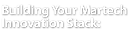 Building Your Martech Innovation Stack: 