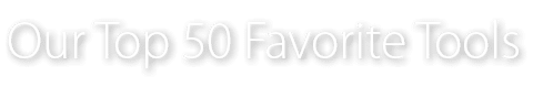 Our Top 50 Favorite Tools 