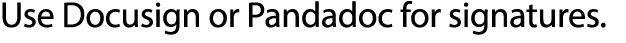 Use Docusign or Pandadoc for signatures 