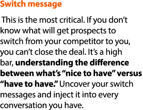 Switch message This is the most critical  If you don t know what will get prospects to switch from your competitor to   