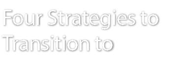 Four Strategies to Transition to